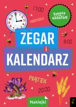 Zegar i kalendarz. Szkoła na szóstkę - Opracowanie Zbiorowe