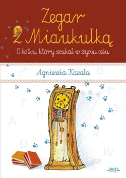 Zegar z Miaukułką. O kotku, który szukał w życiu celu - ebook