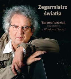 Zegarmistrz Światła Tadeusz Woźniak w rozmowie z Witoldem Górką