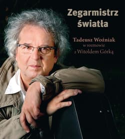 Zegarmistrz Światła.Tadeusz Woźniak w rozmowie z Witoldem Górką - ebook - Górka Witold