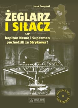 Żeglarz i siłacz Czy Kapitan Nemo i Superman pochodzili ze Strykowa? - Jacek Perzyński