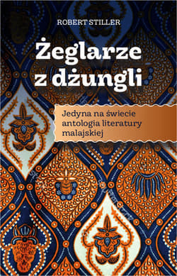 Żeglarze z dżungli Jedyna w świecie antologia literatury malajskiej - Stiller Reuven Robert