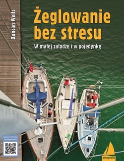 Żeglowanie bez stresu W małej załodze i w pojedynkę - Duncan Wells