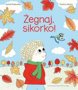 Żegnaj, sikorko! - Astrid Desbordes
