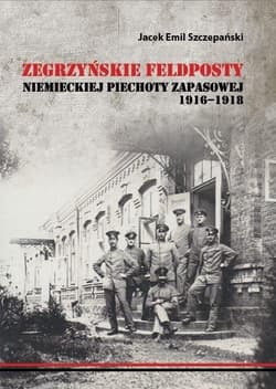 Zegrzyńskie feldposty niemieckiej piechoty... - Szczepański Jacek Emil