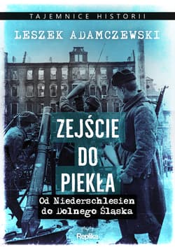 Zejście do piekła Od Niederschlesien do Dolnego Śląska - Leszek Adamczewski