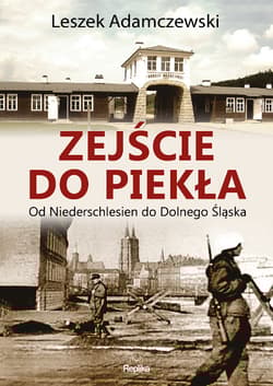 Zejście do piekła Od Niederschlesien do Dolnego Śląska - Leszek Adamczewski