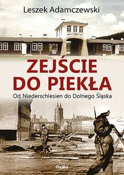 Zejście do piekła Od Niederschlesien do Dolnego Śląska - Leszek Adamczewski