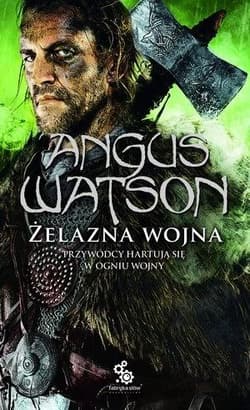 Żelazna wojna. Trylogia Czasu żelaza. Tom 2 - Angus Watson