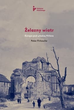 Żelazny wiatr Europa pod władzą Hitlera - Peter Fritzsche