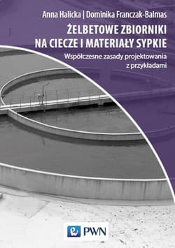 Żelbetowe zbiorniki na ciecze i materiały sypkie Współczesne zasady projektowania z przykładami - Anna Halicka