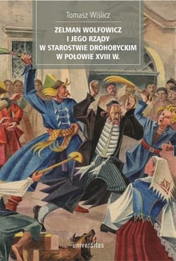 Zelman Wolfowicz i jego rządy w starostwie drohobyckim w połowie XVIII w - Tomasz Wiślicz