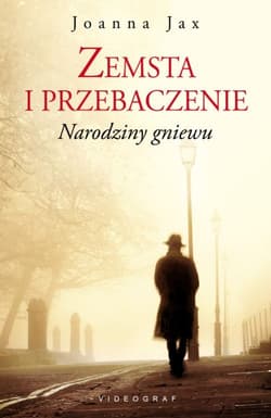 Zemsta i przebaczenie Tom 1. Narodziny gniewu - Joanna  Jax