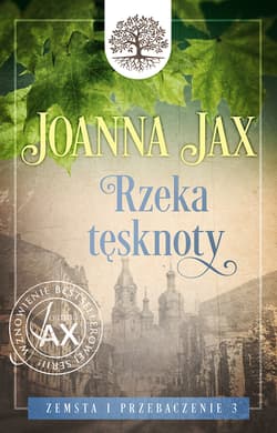 Zemsta i przebaczenie. Tom 3 Rzeka tęsknoty - Joanna  Jax