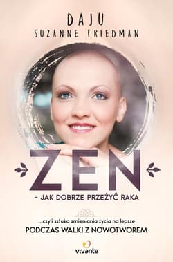 Zen jak dobrze przeżyć raka ... czyli sztuka zmieniania życia na lepsze - Friedman Daju Suzanne