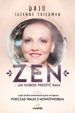 Zen jak dobrze przeżyć raka ... czyli sztuka zmieniania życia na lepsze - Friedman Daju Suzanne