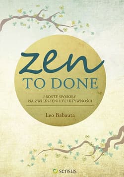 Zen To Done Proste sposoby na zwiększenie efektywności