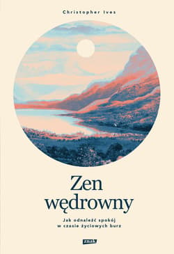 Zen wędrowny. Jak odnaleźć spokój w czasie życiowych burz - ebook - Christopher Ives