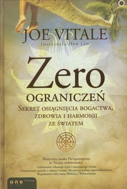 Zero ograniczeń Sekret osiągnięcia bogactwa, zdrowia i harmonii ze światem - Vitale Joe