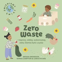 Zero Waste napraw, oddaj, wykorzystaj, żeby Ziemia była czysta - Megan Anderson