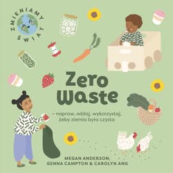 Zero Waste napraw, oddaj, wykorzystaj, żeby Ziemia była czysta - Megan Anderson