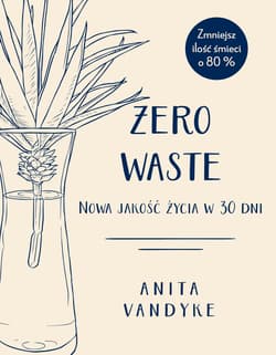 Zero waste Nowa jakość życia w 30 dni - Adrian Markowski