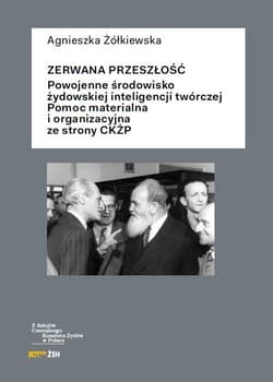 Zerwana przeszłość Powojenne środowisko żydowskiej inteligencji twórczej. Pomoc materialna i organizacyjna ze strony CK