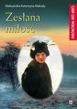 Zesłana miłość - Aleksandra Katarzyna Maludy