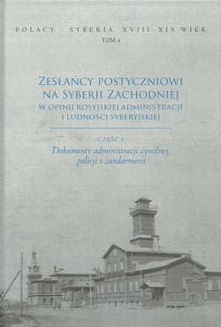 Zesłańcy postyczniowi na Syberii Zachodniej w opinii rosyjskiej administracji i ludności syberyjskie Dokumenty administracji cywilnej, policki i żandarmerii