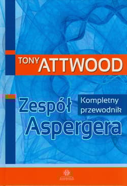 Zespół Aspergera Kompletny przewodnik - Attwood Tony
