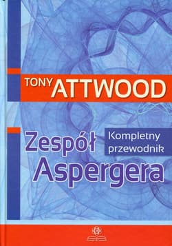 Zespół Aspergera Kompletny przewodnik - Attwood Tony