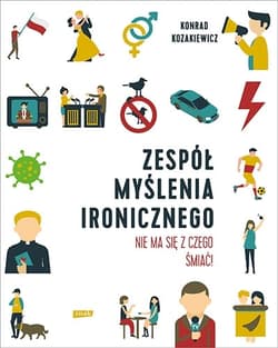 Zespół Myślenia Ironicznego. Nie ma się z czego śmiać! - Konrad Kozakiewicz