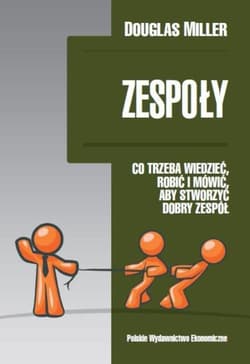 Zespoły Co trzeba wiedzieć, robić i mówić, aby stworzyć dobry zespół