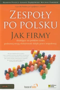 Zespoły po polsku Jak firmy działające na polskim rynku podnoszą swoją efektywność dzięki pracy zespołowej - Puszcz Henryk, Zaborek Michał