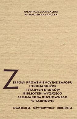 Zespoły proweniencyjne zasobu inkunabułów i starych druków biblioteki WSD w Tarnowie Właściciele - użytkownicy - bibliofile - Marszalska Jolanta M., Graczyk Waldemar