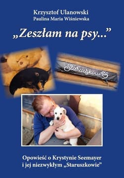 Zeszłam na psy… /cz-b/ Opowieść o Krystynie Seemayer i jej niezwykłym „Staruszkowie” /wyd. czarno-białe/ - Krzysztof Ulanowski