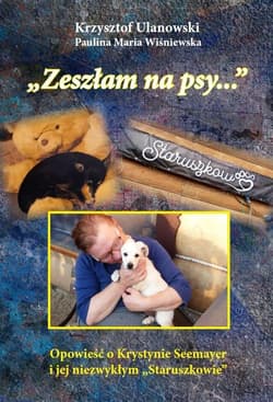 Zeszłam na psy… /kolor/ Opowieść o Krystynie Seemayer i jej niezwykłym „Staruszkowie” /wyd. z kolorową wkładką/ - Krzysztof Ulanowski,  Wiśniewska Paulina Maria