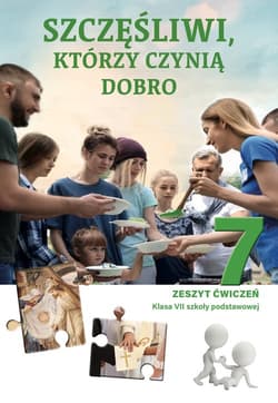 Zeszyt ćwiczeń do religii dla klasy 7 szkoły podstawowej pt. „Szczęśliwi, którzy czynią dobro”