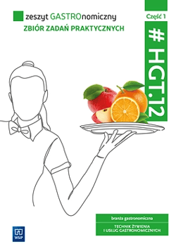 Zeszyt gastronomiczny HGT.12 Część 1 Zbiór zadań praktycznych branża gastronomiczna Technik żywienia i usług gastronomicznych - Krzywda Sebastian, Duda Joanna