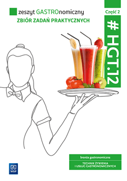 Zeszyt GASTROnomiczny Zbiór zadań praktycznych Kwalifikacja HGT.12. Część 2 - Duda Joanna, Krzywda Sebastian