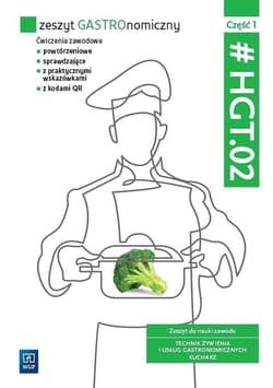 Zeszyt GASTROnomiczny Zeszyt ćwiczeń do nauki zawodu technik żywienia i usług gastronomicznych HGT.02 Część 1 - Opracowanie Zbiorowe