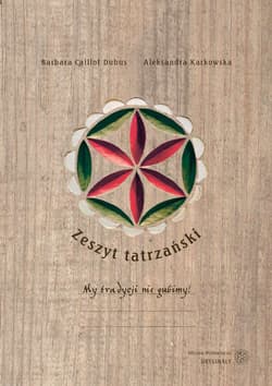 Zeszyt tatrzański - Karkowska Aleksandra, Barbara Caillot Dubus