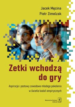 Zetki wchodzą do gry. Aspiracje i postawy... - Męcina Jacek, Piotr Zimolzak