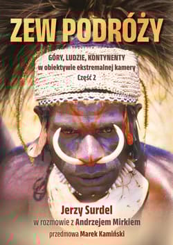 Zew podróży. Góry, ludzie, kontynenty w obiektywie ekstremalnej przygody. - Jerzy Surdel, Andrzej Mirek