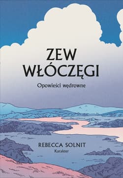 Zew włóczęgi Opowieści wędrowne - Rebecca Solnit