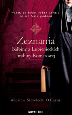 Zeznania Balbiny z Lubienieckich hrabiny Romerowej - Wiesław Strzelecki O Carm
