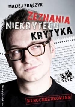 Zeznania niekrytego krytyka - Maciej Frączyk