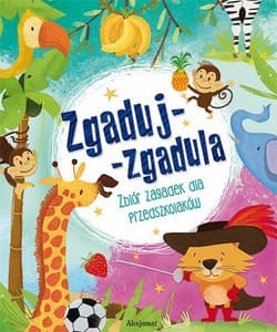 Zgaduj-zgadula Zbiór zagadek dla przedszkolaków - Opracowanie Zbiorowe