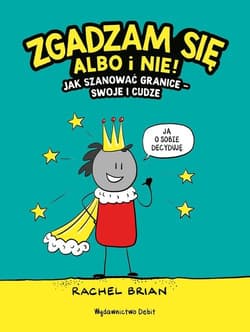 Zgadzam się albo i nie! Jak szanować granice - swoje i cudze - Rachel Brian