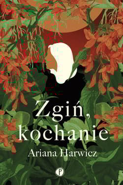 Zgiń kochanie - Ariana Harwicz